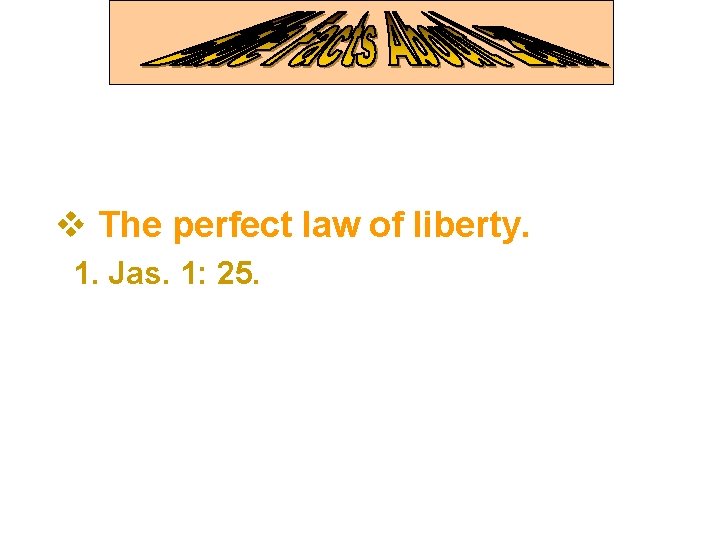 v The perfect law of liberty. 1. Jas. 1: 25. 
