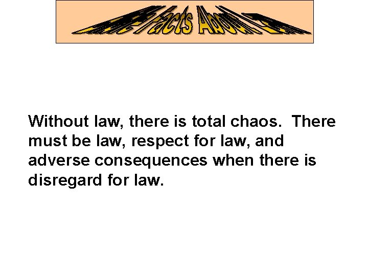 Without law, there is total chaos. There must be law, respect for law, and