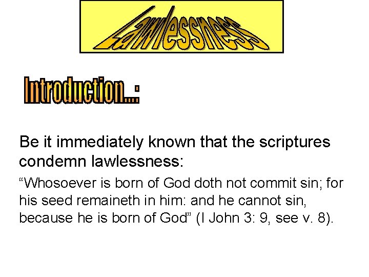 Be it immediately known that the scriptures condemn lawlessness: “Whosoever is born of God