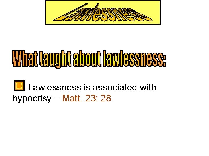  Lawlessness is associated with hypocrisy – Matt. 23: 28. 