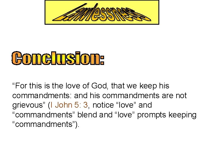  “For this is the love of God, that we keep his commandments: and