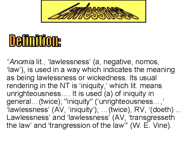 “Anomia lit. , ‘lawlessness’ (a, negative, nomos, ‘law’), is used in a way which