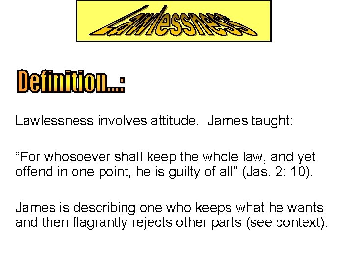Lawlessness involves attitude. James taught: “For whosoever shall keep the whole law, and yet