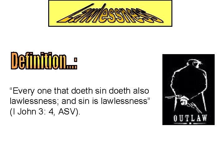 “Every one that doeth sin doeth also lawlessness; and sin is lawlessness” (I John