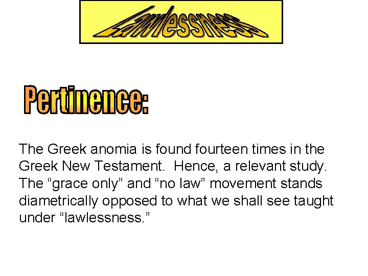 The Greek anomia is found fourteen times in the Greek New Testament. Hence, a