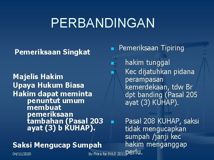 PERBANDINGAN Pemeriksaan Singkat n n Majelis Hakim Upaya Hukum Biasa Hakim dapat meminta penuntut