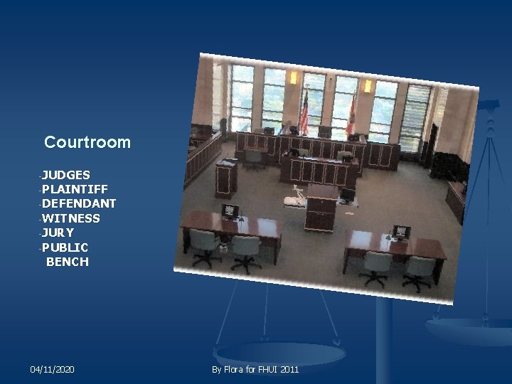 Courtroom JUDGES PLAINTIFF DEFENDANT WITNESS JURY PUBLIC BENCH 04/11/2020 By Flora for FHUI 2011