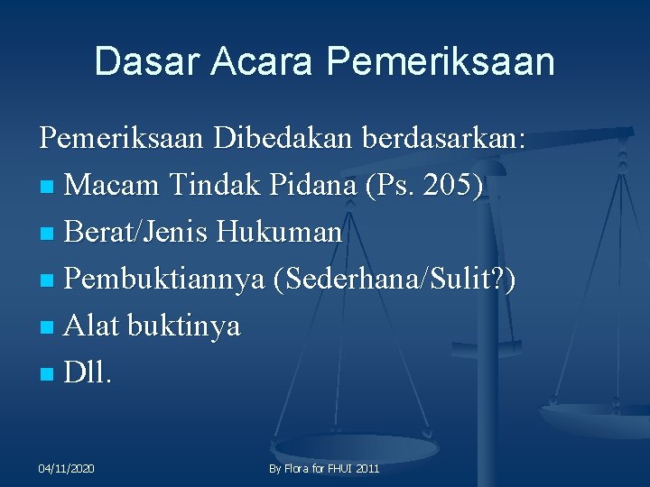 Dasar Acara Pemeriksaan Dibedakan berdasarkan: n Macam Tindak Pidana (Ps. 205) n Berat/Jenis Hukuman