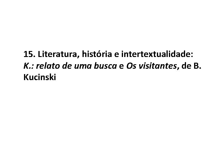 15. Literatura, história e intertextualidade: K. : relato de uma busca e Os visitantes,