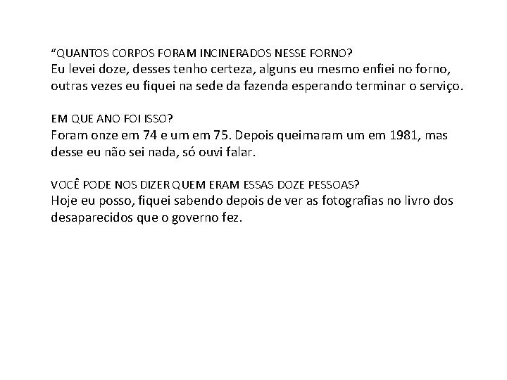 “QUANTOS CORPOS FORAM INCINERADOS NESSE FORNO? Eu levei doze, desses tenho certeza, alguns eu