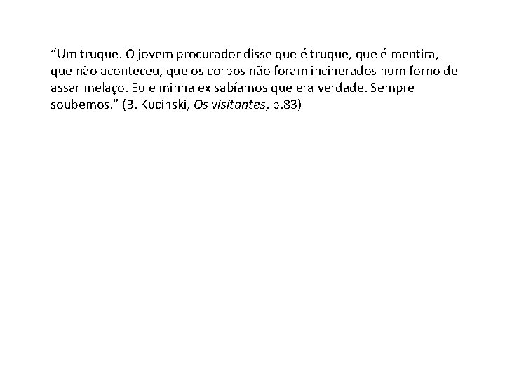 “Um truque. O jovem procurador disse que é truque, que é mentira, que não