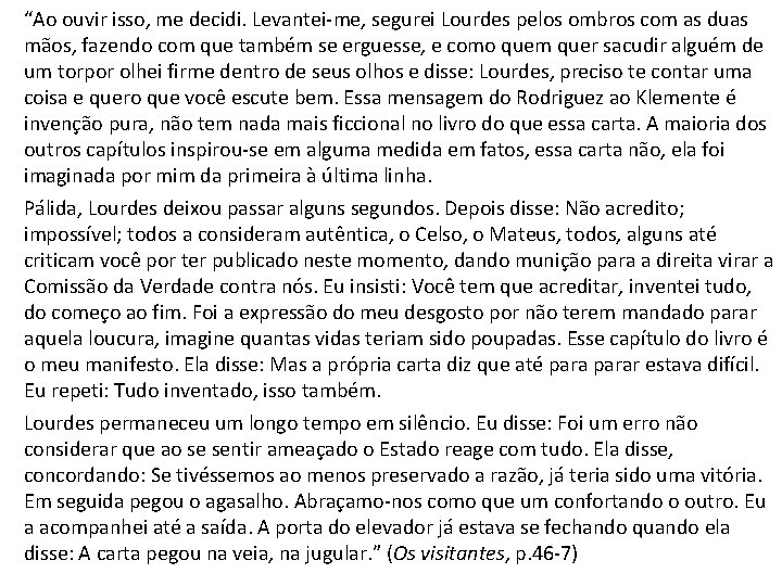 “Ao ouvir isso, me decidi. Levantei-me, segurei Lourdes pelos ombros com as duas mãos,