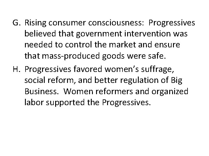 G. Rising consumer consciousness: Progressives believed that government intervention was needed to control the
