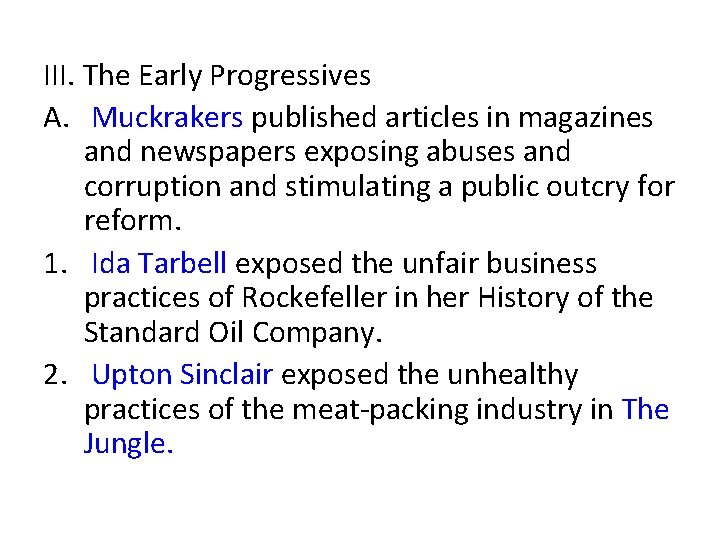 III. The Early Progressives A. Muckrakers published articles in magazines and newspapers exposing abuses