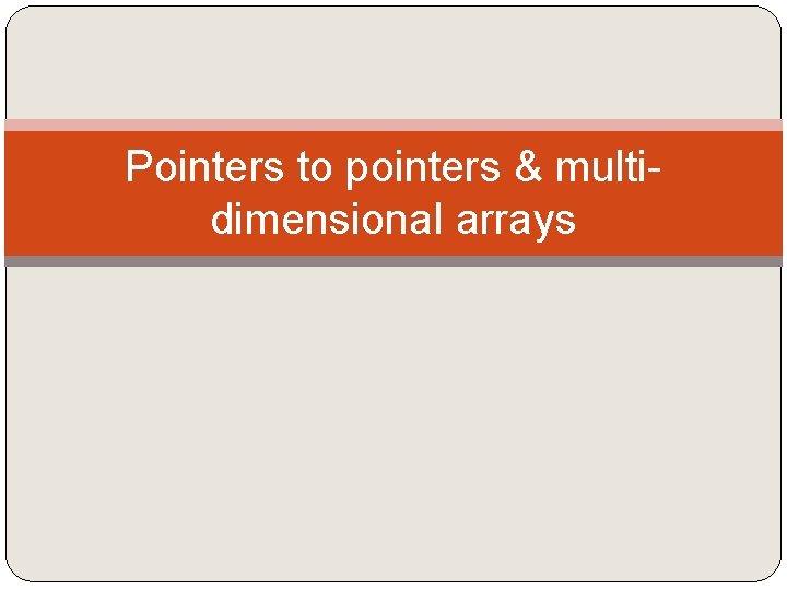 Pointers to pointers & multidimensional arrays 