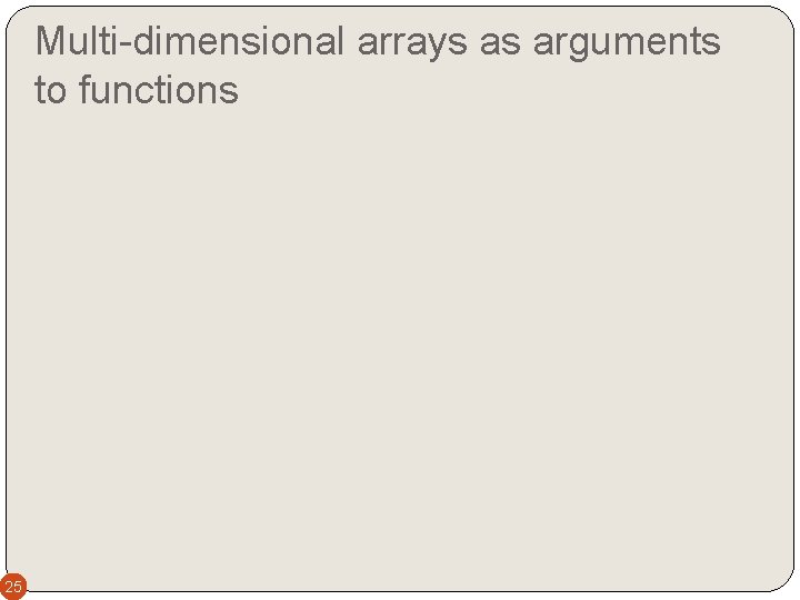 Multi-dimensional arrays as arguments to functions 25 
