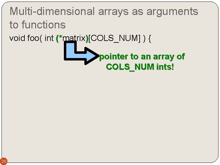 Multi-dimensional arrays as arguments to functions void foo( int (*matrix )[COLS_NUM] ) { (*