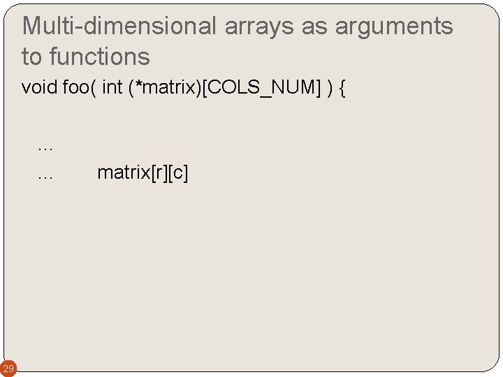 Multi-dimensional arrays as arguments to functions void foo( int (*matrix)[COLS_NUM] ) {. . .