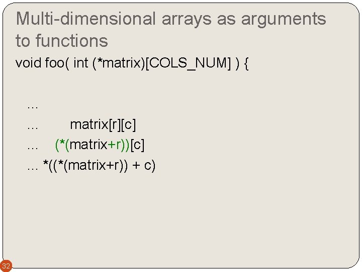 Multi-dimensional arrays as arguments to functions void foo( int (*matrix)[COLS_NUM] ) {. . .