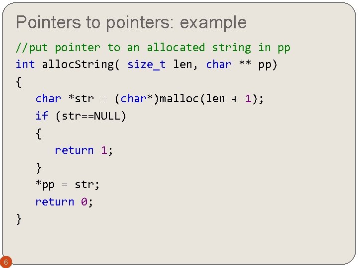 Pointers to pointers: example //put pointer to an allocated string in pp int alloc.