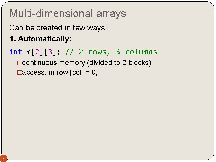 Multi-dimensional arrays Can be created in few ways: 1. Automatically: int m[2][3]; // 2