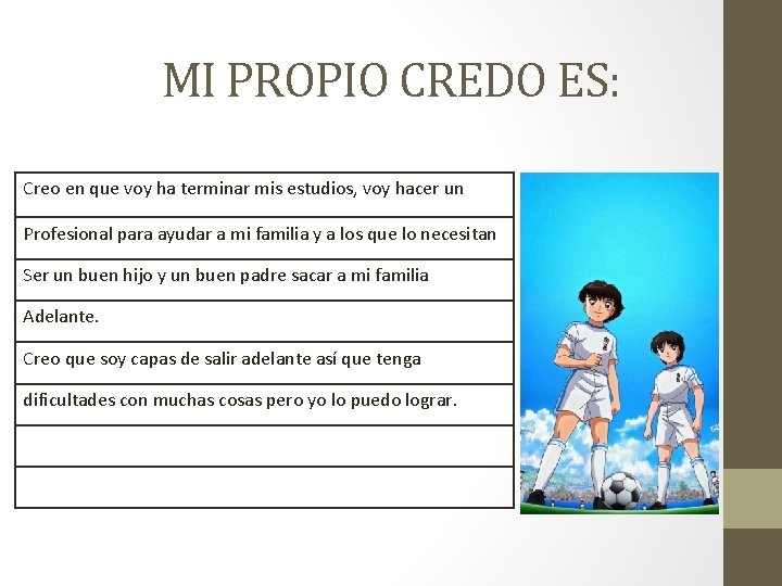 MI PROPIO CREDO ES: Creo en que voy ha terminar mis estudios, voy hacer