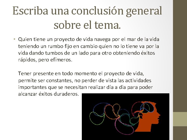 Escriba una conclusión general sobre el tema. • Quien tiene un proyecto de vida