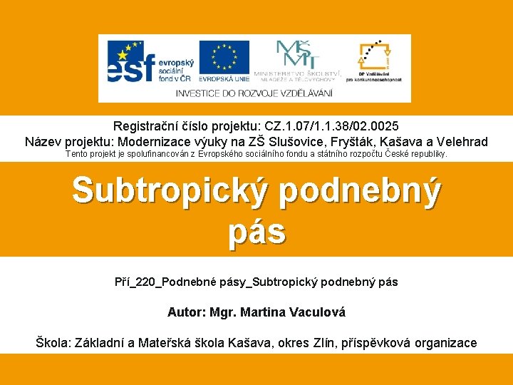 Registrační číslo projektu: CZ. 1. 07/1. 1. 38/02. 0025 Název projektu: Modernizace výuky na