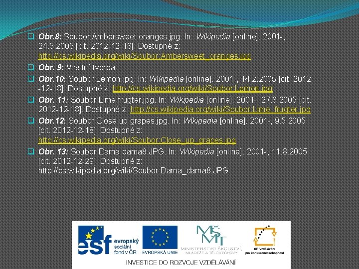 q Obr. 8: Soubor: Ambersweet oranges. jpg. In: Wikipedia [online]. 2001 -, 24. 5.