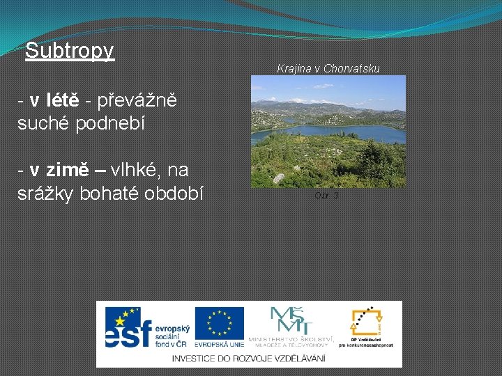 Subtropy Krajina v Chorvatsku - v létě - převážně suché podnebí - v zimě