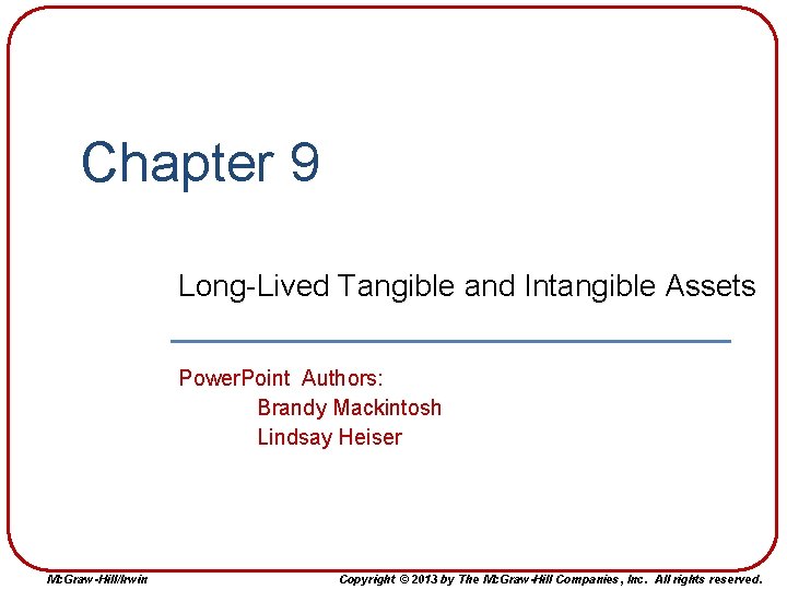Chapter 9 Long-Lived Tangible and Intangible Assets Power. Point Authors: Brandy Mackintosh Lindsay Heiser