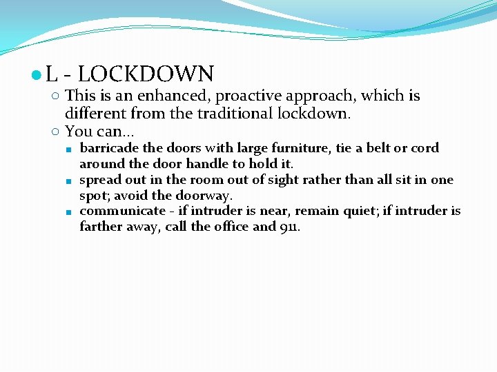 ● L - LOCKDOWN ○ This is an enhanced, proactive approach, which is different