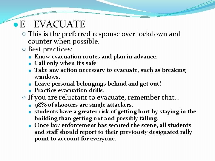 ● E - EVACUATE ○ This is the preferred response over lockdown and counter