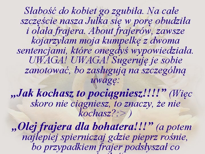 Słabość do kobiet go zgubiła. Na całe szczęście nasza Julka się w porę obudziła