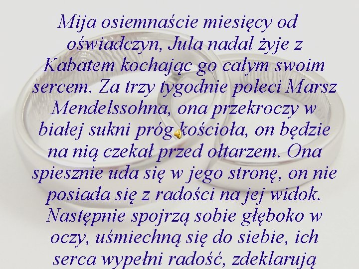 Mija osiemnaście miesięcy od oświadczyn, Jula nadal żyje z Kabatem kochając go całym swoim
