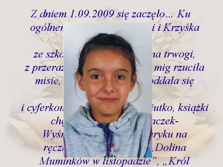 Z dniem 1. 09. 2009 się zaczęło… Ku ogólnemu zdziwieniu Jadźki i Krzyśka Jula