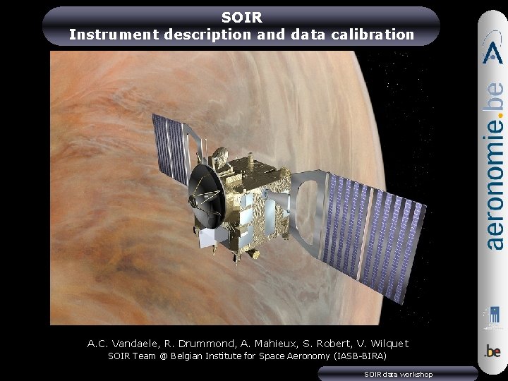 SOIR Instrument description and data calibration A. C. Vandaele, R. Drummond, A. Mahieux, S.