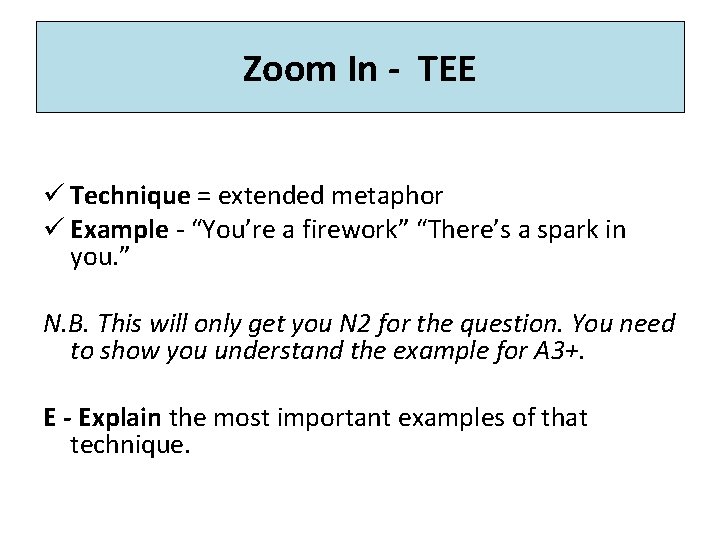 Zoom In - TEE ü Technique = extended metaphor ü Example - “You’re a Zoom In - TEE ü Technique = extended metaphor ü Example - “You’re a
