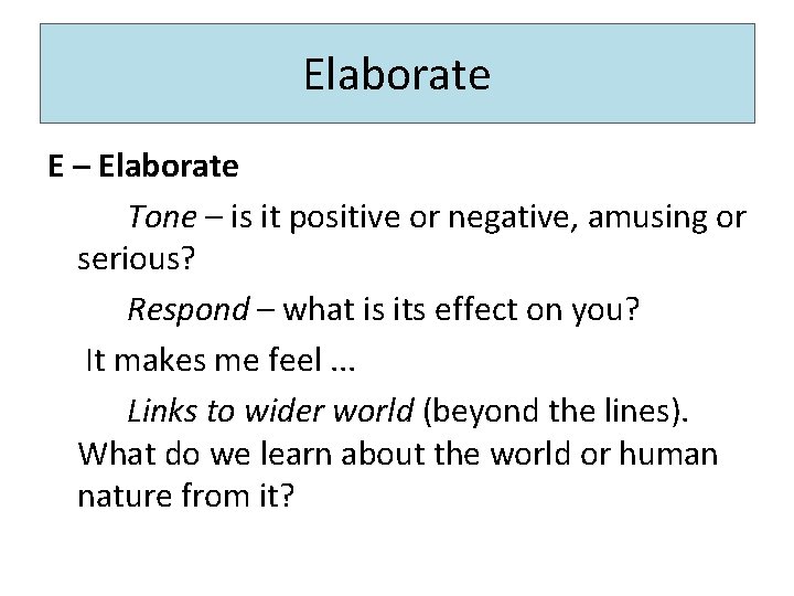 Elaborate E – Elaborate Tone – is it positive or negative, amusing or serious? Elaborate E – Elaborate Tone – is it positive or negative, amusing or serious?