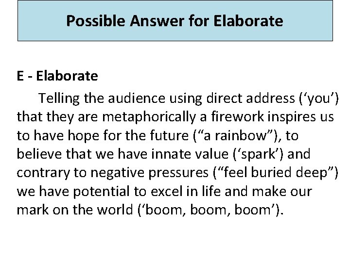 Possible Answer for Elaborate E - Elaborate Telling the audience using direct address (‘you’) Possible Answer for Elaborate E - Elaborate Telling the audience using direct address (‘you’)