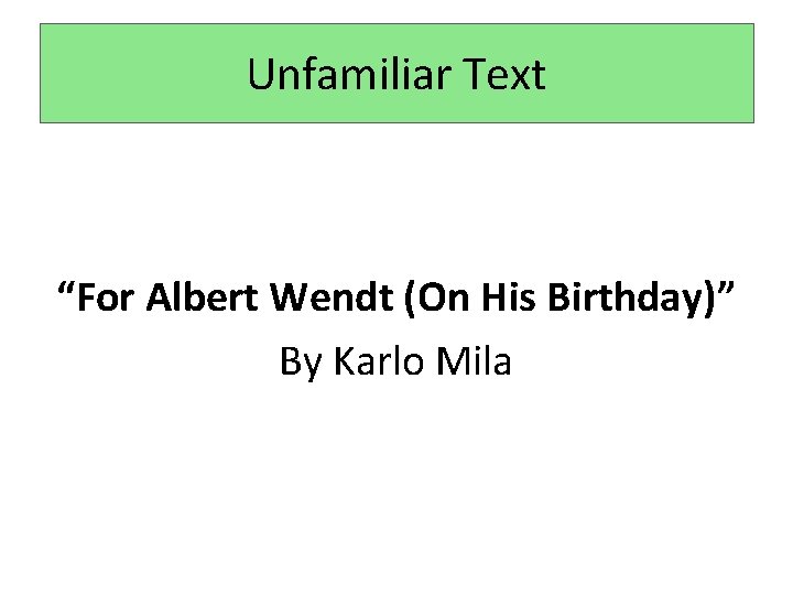 Unfamiliar Text “For Albert Wendt (On His Birthday)” By Karlo Mila Unfamiliar Text “For Albert Wendt (On His Birthday)” By Karlo Mila
