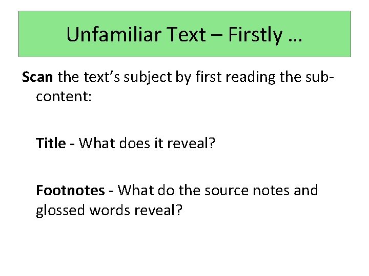Unfamiliar Text – Firstly … Scan the text’s subject by first reading the subcontent: Unfamiliar Text – Firstly … Scan the text’s subject by first reading the subcontent: