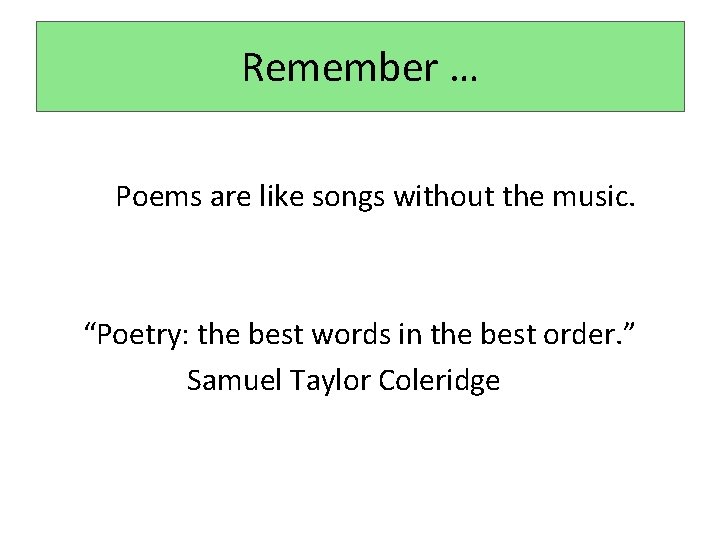 Remember … Poems are like songs without the music. “Poetry: the best words in Remember … Poems are like songs without the music. “Poetry: the best words in