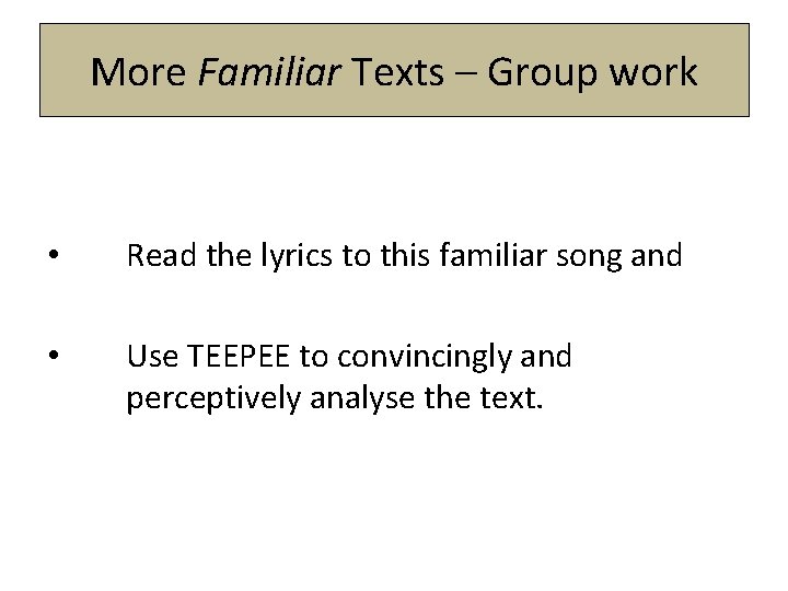 More Familiar Texts – Group work • Read the lyrics to this familiar song More Familiar Texts – Group work • Read the lyrics to this familiar song
