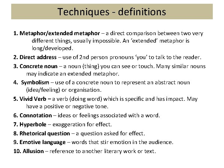 Techniques - definitions 1. Metaphor/extended metaphor – a direct comparison between two very different Techniques - definitions 1. Metaphor/extended metaphor – a direct comparison between two very different