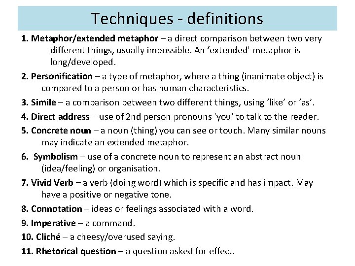 Techniques - definitions 1. Metaphor/extended metaphor – a direct comparison between two very different Techniques - definitions 1. Metaphor/extended metaphor – a direct comparison between two very different