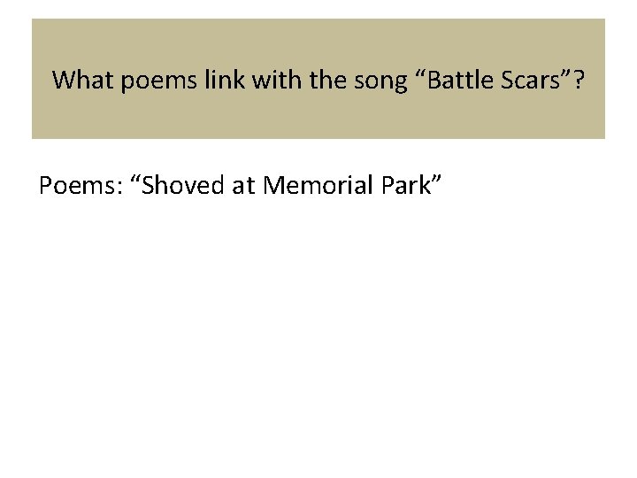 What poems link with the song “Battle Scars”? Poems: “Shoved at Memorial Park” What poems link with the song “Battle Scars”? Poems: “Shoved at Memorial Park”