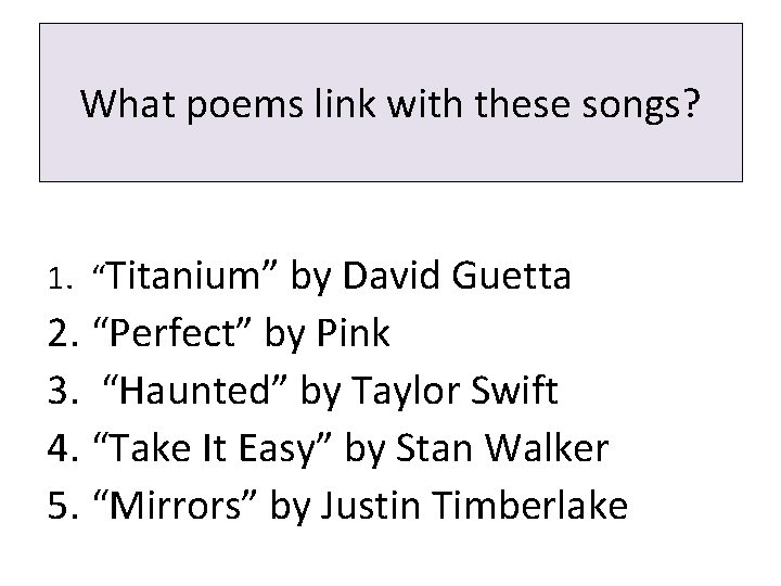 What poems link with these songs? 1. “Titanium” by David Guetta 2. “Perfect” by What poems link with these songs? 1. “Titanium” by David Guetta 2. “Perfect” by