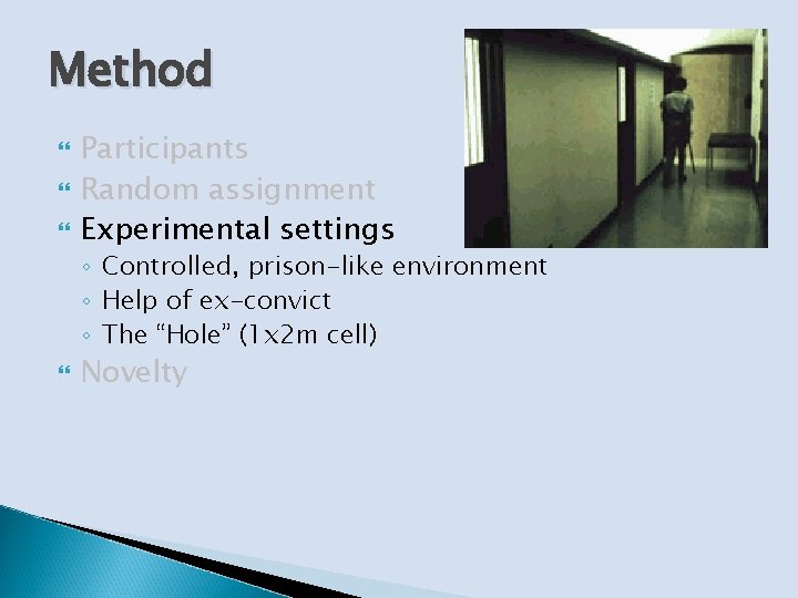 Method Participants Random assignment Experimental settings ◦ Controlled, prison-like environment ◦ Help of ex-convict