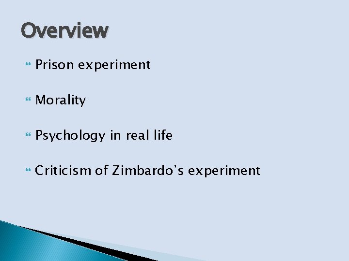 Overview Prison experiment Morality Psychology in real life Criticism of Zimbardo’s experiment 